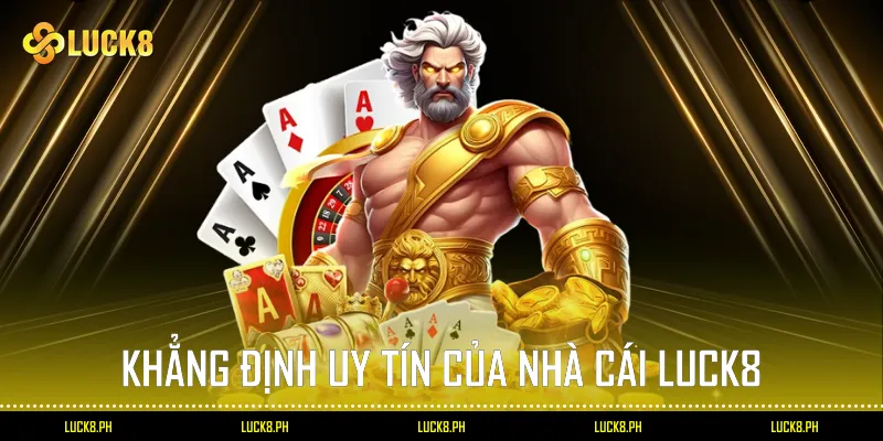 Khẳng định uy tín của nhà cái Luck8